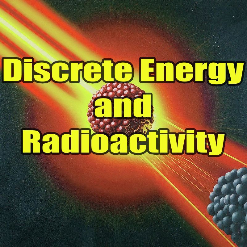 Discrete Energy and Radioactivity