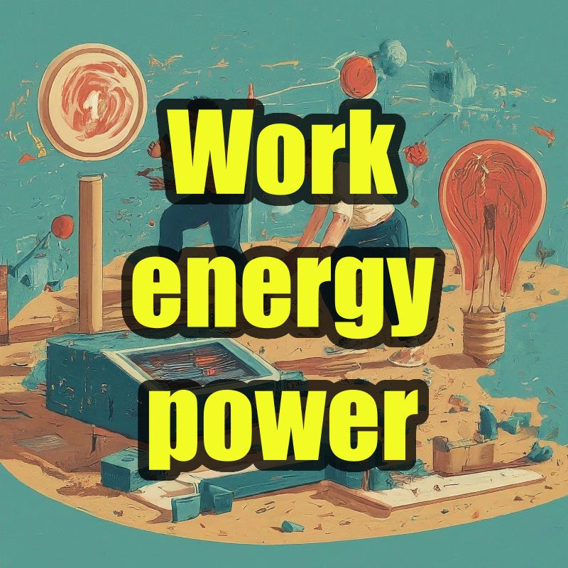 Work, energy and power